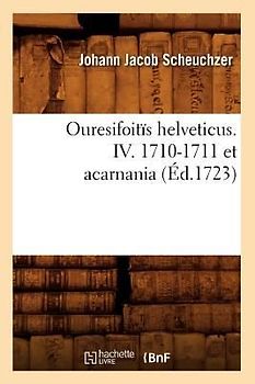 Ouresifoitïs Helveticus. IV. 1710-1711 Et Acarnania (Éd.1723)