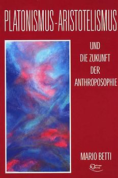 Platonimus - Aristotelismus und die Zukunft der Anthroposophie