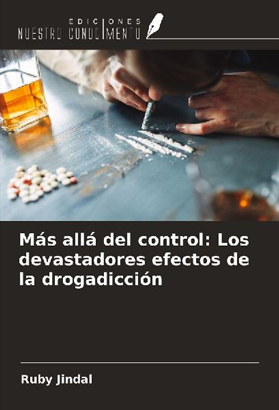Más allá del control: Los devastadores efectos de la drogadicción