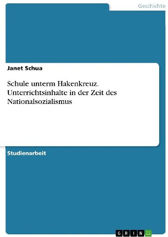 Schule unterm Hakenkreuz. Unterrichtsinhalte in der Zeit des Nationalsozialismus