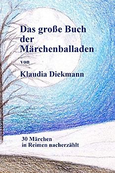 Das grosse Buch der Maerchenballaden: 30 Maerchen in Reimen nacherzaehlt
