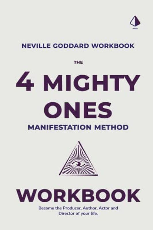 The Four Mighty Ones Manifestation Workbook: A Neville Goddard Inspired Workbook: Become The Author, Director, Producer and Actor Of Your Life. Learn ... Law of Assumption Taught By Neville Goddard