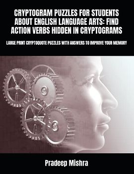 CRYPTOGRAM PUZZLES FOR STUDENTS ABOUT ENGLISH LANGUAGE ARTS: FIND ACTION VERBS HIDDEN IN CRYPTOGRAMS: LARGE PRINT CRYPTOQUOTE PUZZLES WITH ANSWERS TO IMPROVE YOUR MEMORY