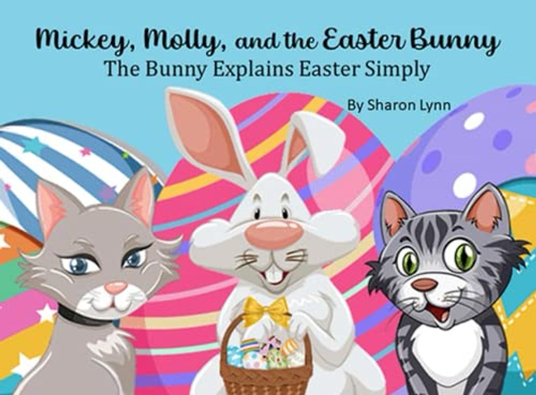 Micky, Molly, and the Easter Bunny: The Bunny Explains Easter Simply