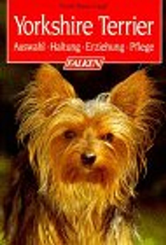 Yorkshire Terrier. Auswahl, Haltung, Erziehung, Pflege