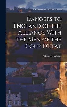 Dangers to England of the Alliance With the Men of the Coup D'Etat
