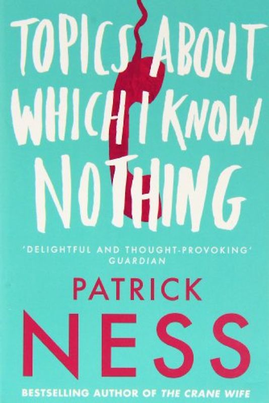 Topics About Which I Know Nothing - Ness, Patrick