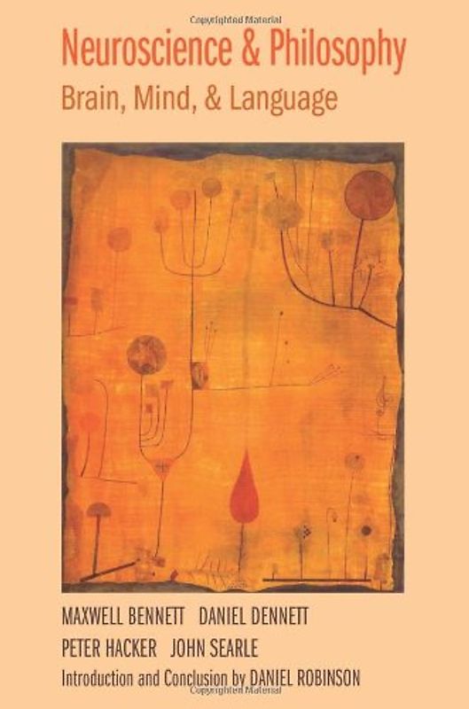Neuroscience and Philosophy: Brain, Mind, and Language - Maxwell Bennett