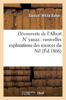 Découverte de l'Albert N' Yanza: Nouvelles Explorations Des Sources Du Nil