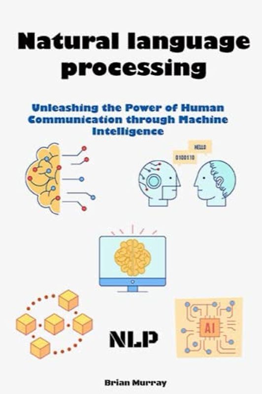 Natural language processing (NLP): Unleashing the Power of Human Communication through Machine Intelligence