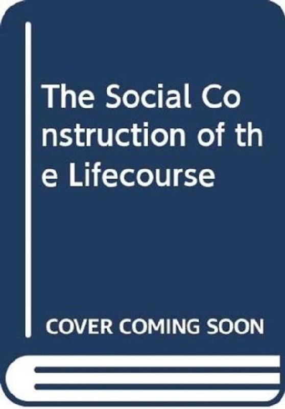 The Social Construction of the Lifecourse