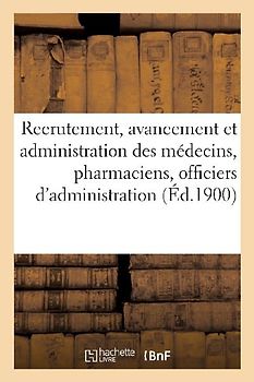 Réserve Et Armée Territoriale. Service de Santé Militaire. Recrutement, Avancement: Et Administration Des Médecins, Pharmaciens Et Officiers d'Adminis
