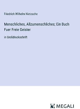 Menschliches, Allzumenschliches; Ein Buch Fuer Freie Geister