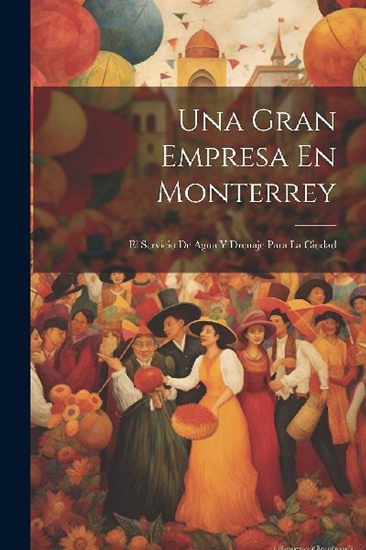 Una Gran Empresa En Monterrey: El Servicio De Agua Y Drenaje Para La Ciudad