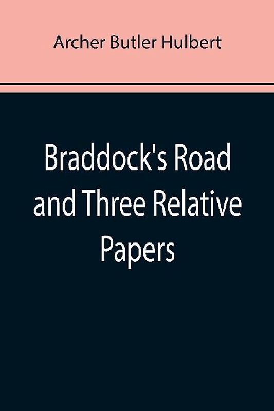Braddock's Road and Three Relative Papers