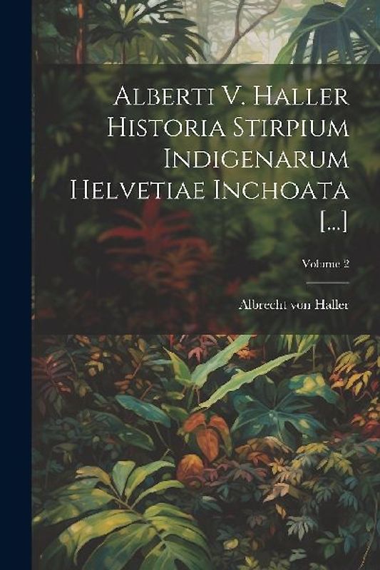 Alberti V. Haller Historia Stirpium Indigenarum Helvetiae Inchoata [...]; Volume 2