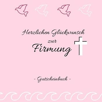 Gutscheinbuch- Herzlichen Glückwunsch zur Firmung: Gutscheinheft zum selbst gestalten | Geschenkidee zur Firmung | christliche Geschenkbücher | Edition rosa