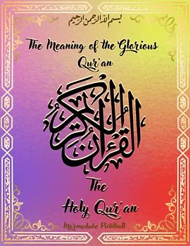 The Holy Qur’an: The Meaning of the Glorious Qur’an By Marmaduke Pickthall