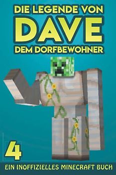 Dave, dem Dorfbewohner 4: Ein Inoffizielles Minecraft Buch (Die Legende von Dave der Dorfbewohner, Band 4)