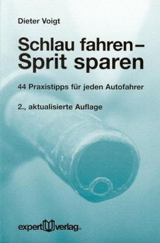 Schlau fahren - Sprit sparen. 44 Praxistipps für Autofahrer