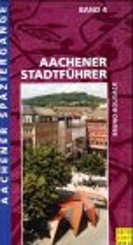 Aachener Spaziergänge. Durch Wald und Flur / Aachener Stadtführer