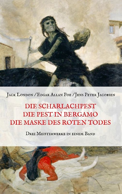 Die Scharlachpest, Die Pest in Bergamo, Die Maske des Roten Todes - Drei Meisterwerke in einem Band
