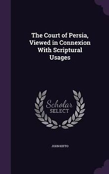The Court of Persia, Viewed in Connexion With Scriptural Usages