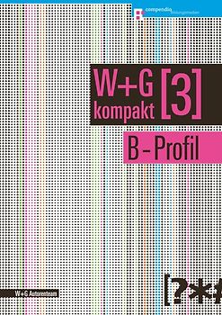 W&G kompakt. Band 3 für Lernende, B-Profil