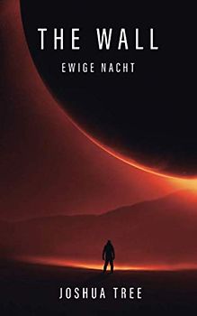 The Wall: Ewige Nacht: Science Fiction Thriller