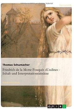 Friedrich de la Motte Fouqués 'Undine' - Inhalt und Interpretationsansätze
