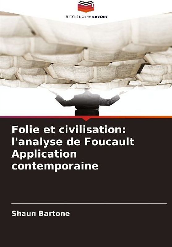 Folie et civilisation: l'analyse de Foucault Application contemporaine