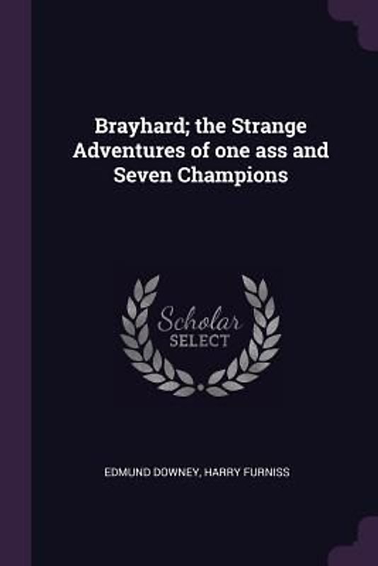 Brayhard; the Strange Adventures of one ass and Seven Champions