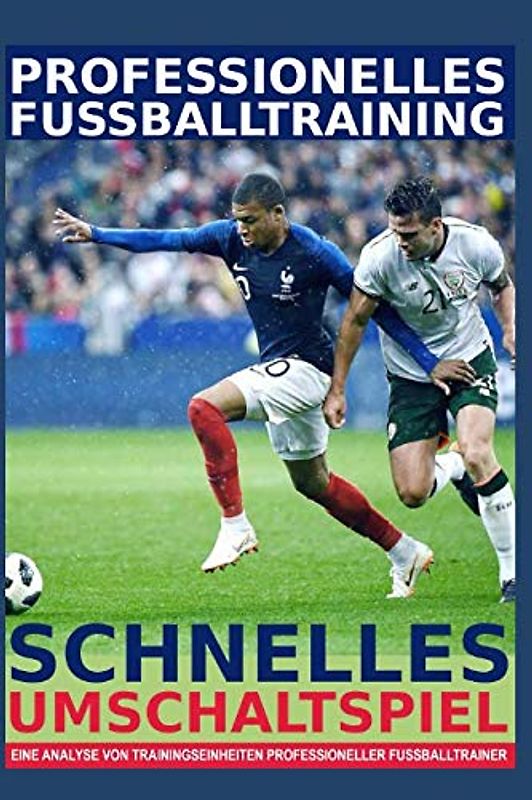 Professionelles Fussballtraining - Schnelles Umschaltspiel: - Eine Analyse von Trainingseinheiten professioneller Fussballtrainer -