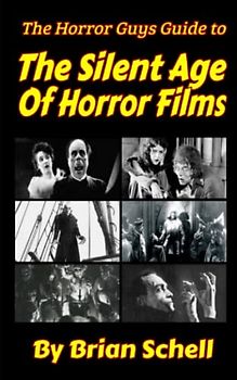 Horror Guys Guide To the Silent Age of Horror Films (Horror Guys Guides)