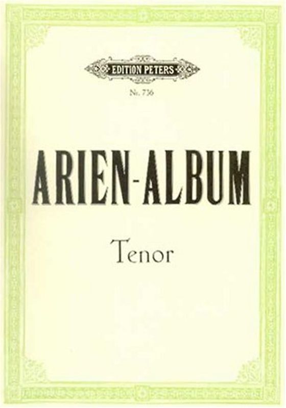 Arien-Album -- Famous Arias for Tenor and Piano: From Sacred and Secular Works from Bach to Wagner (Edition Peters)