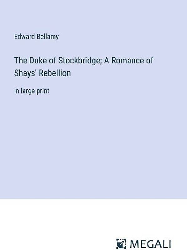 The Duke of Stockbridge; A Romance of Shays' Rebellion
