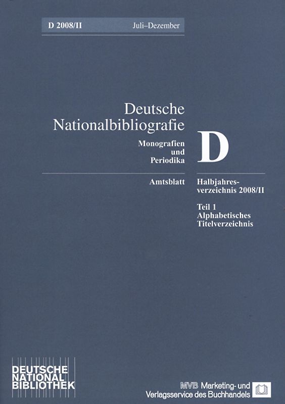 Deutsche Nationalbibliografie und Bibliografie der im Ausland erschienenen... / Deutsche Nationalbibliografie und Bibliografie der im Ausland erschienenen deutschsprachigen Veröffentlichungen. Reihe D, Monographien und Periodika. Halbjahres-Verzeichnis