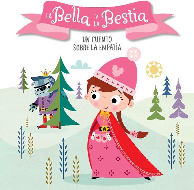 La Bella Y La Bestia. Un Cuento Sobre La Empatía / Beauty and the Beast. a Story about Empathy