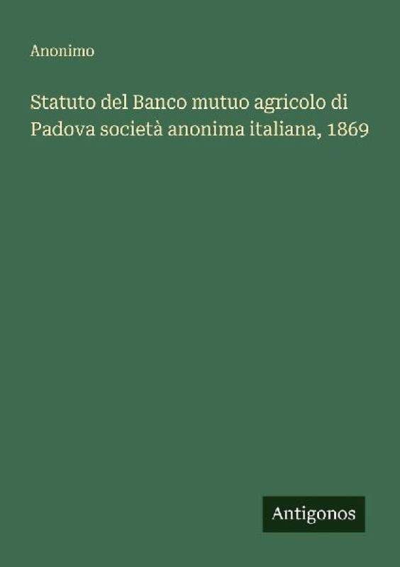 Statuto del Banco mutuo agricolo di Padova società anonima italiana, 1869