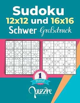 Sudoku 12x12 und 16x16 Schwer Großdruck band 1: Logikspiele Rätselbuch Sudoku Varianten Mit Lösungen