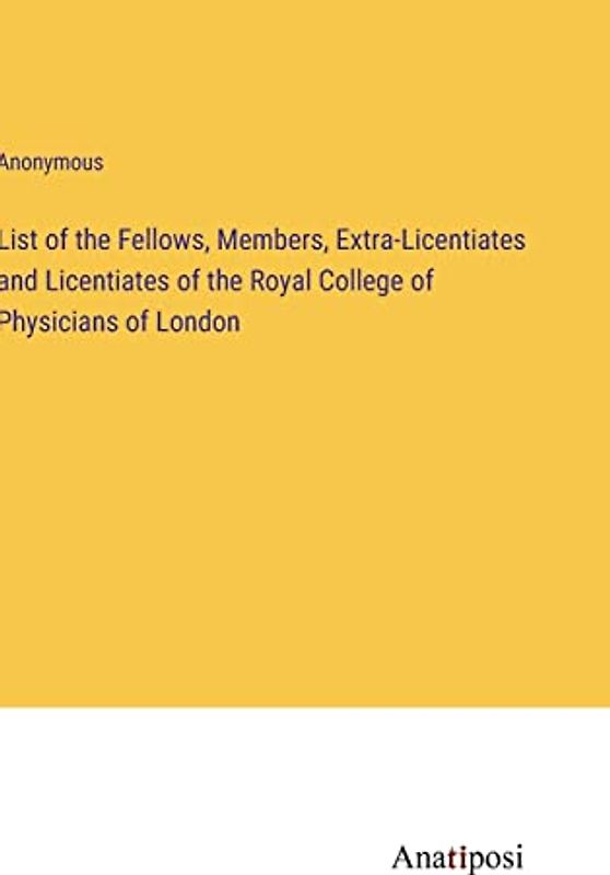 List of the Fellows, Members, Extra-Licentiates and Licentiates of the Royal College of Physicians of London