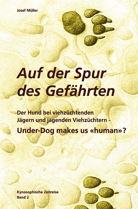 Kynosophische Zeitreise - Auf der Spur des Gefährten / Under-Dog makes us 'human' ?