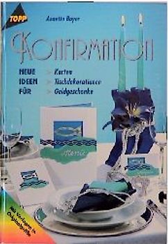 Konfirmation. Karten - Tischdekoration - Geldgeschenke