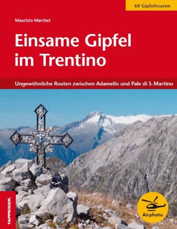 Einsame Gipfel im Trentino: 60 ungewöhnliche Routen zwischen Adamello und Pale di San Martino