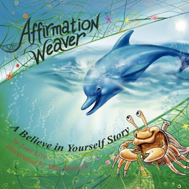 Affirmation Weaver: A Believe in Yourself Story Designed to Help Children Increase Self-Esteem While Decreasing Stress and Anxiety - Lite, Lori