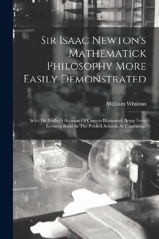 Sir Isaac Newton's Mathematick Philosophy More Easily Demonstrated