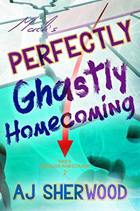 Mack's Perfectly Ghastly Homecoming (Mack's Marvelous Manifestations, Band 2)