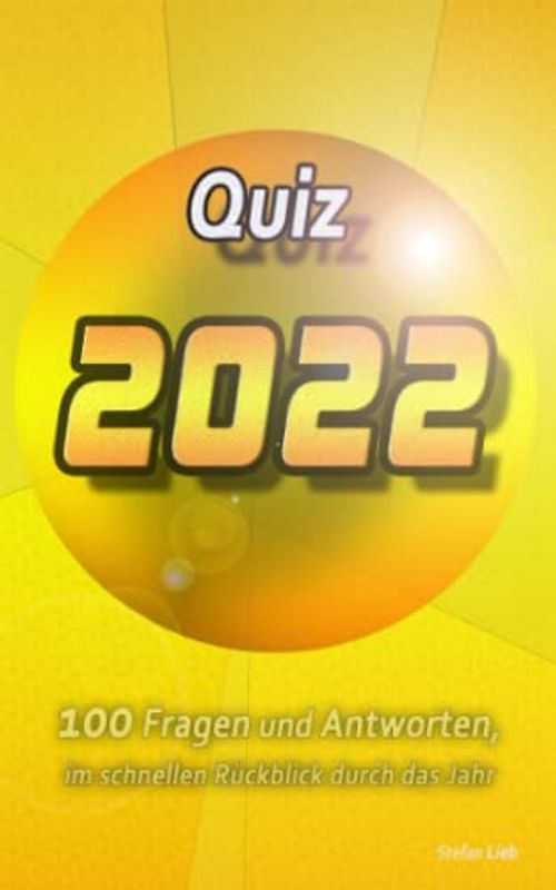 Quiz 2022: 100 Fragen und Antworten, im schnellen Rückblick durch das Jahr