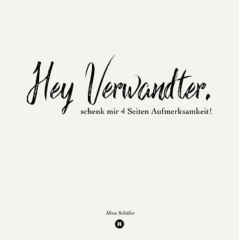 Hey Verwandter, schenk mir vier Seiten Aufmerksamkeit!