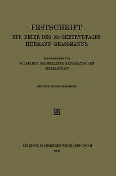 Festschrift zur Feier des 100. Geburtstages Hermann Grassmanns